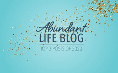 Top 3 Abundant Life Blog Posts of 2023