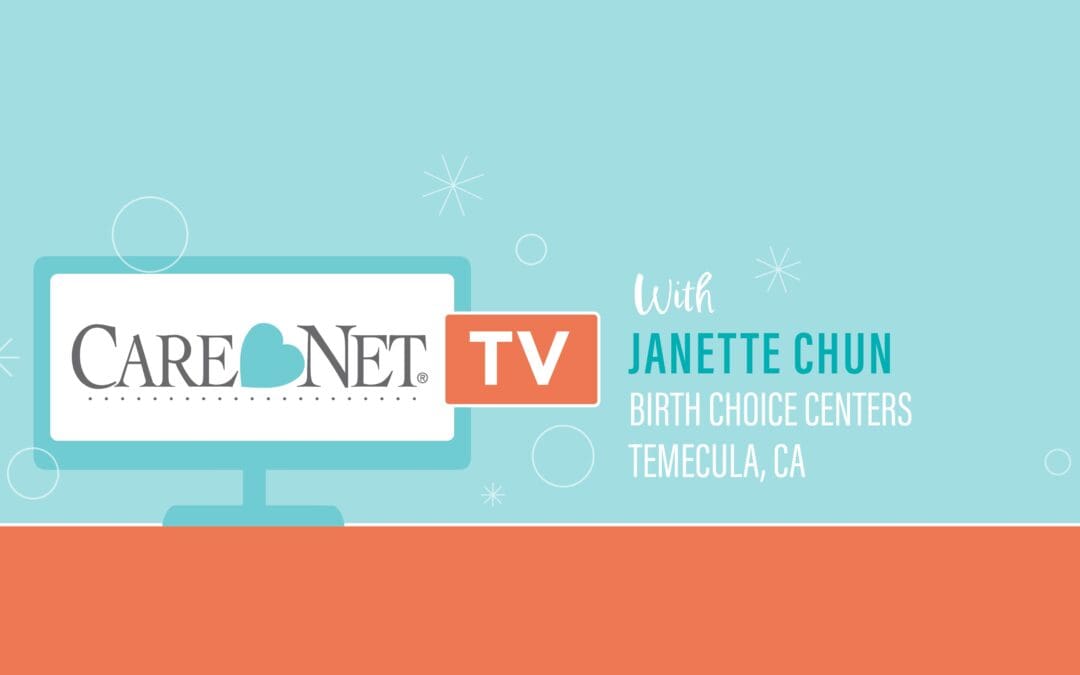 Care Net TV: Janette Chun of Birth Choice Centers (Temecula, CA)