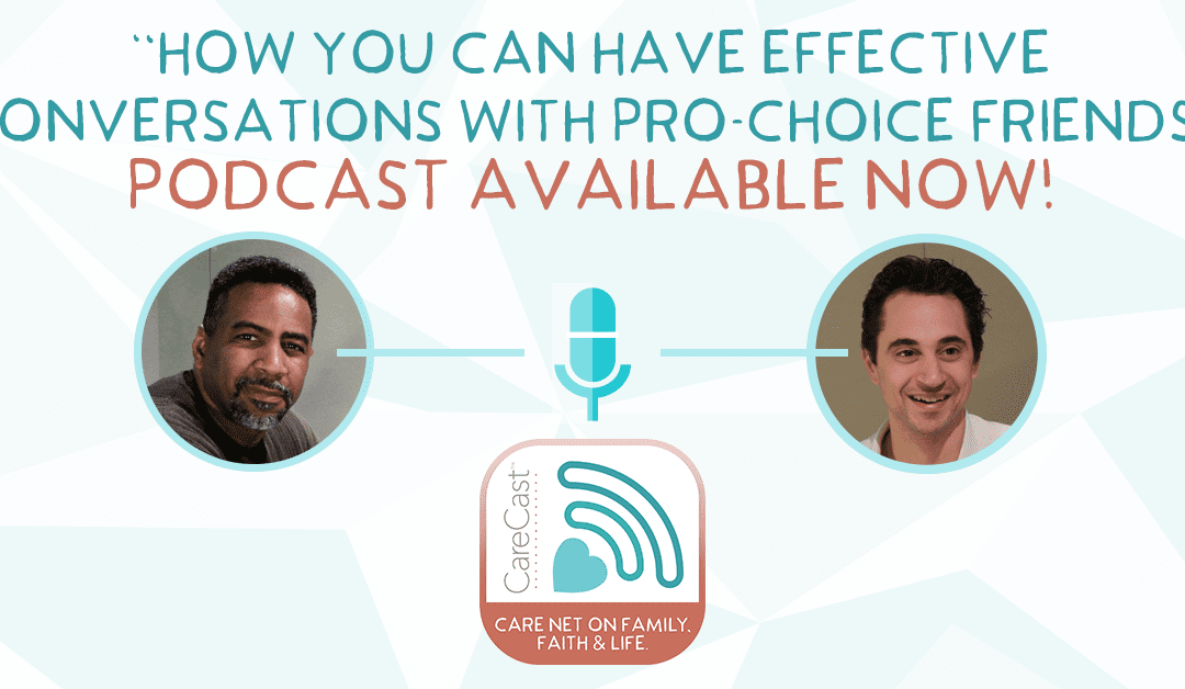 CareCast: How You Can Have Effective Conversations with Pro-Choice Friends