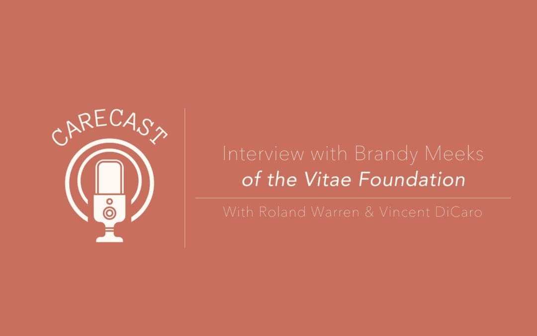 CareCast: Interview with Brandy Meeks of Vitae Foundation