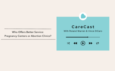 CareCast: Who Offers Better Service, Pregnancy Centers or Abortion Clinics?