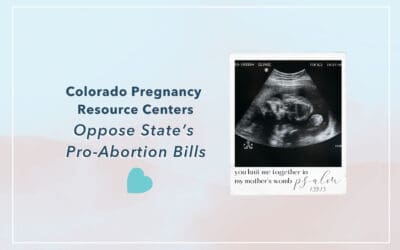 Colorado Pregnancy Resource Centers Oppose State’s Pro-Abortion Bills