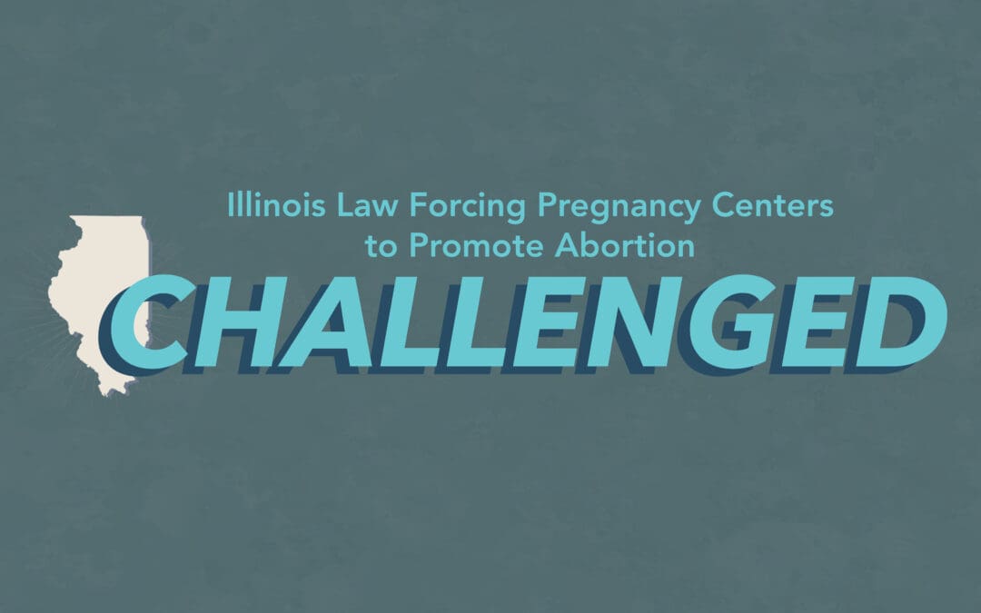 Illinois Law Forcing Pregnancy Centers to Promote Abortion Challenged