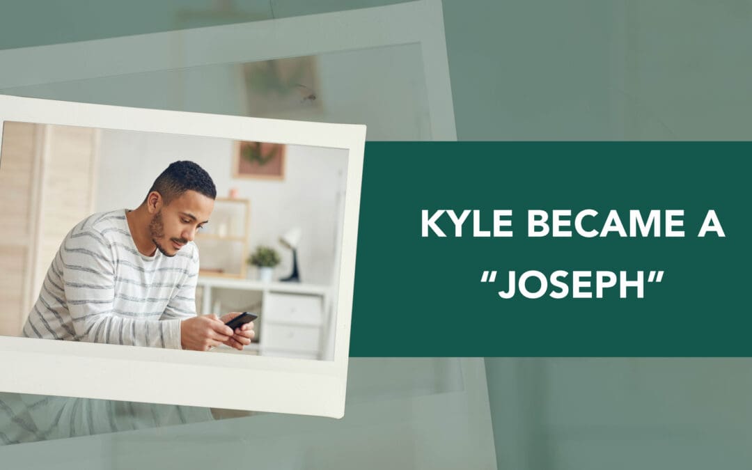 You Helped Kyle be a “Joseph”