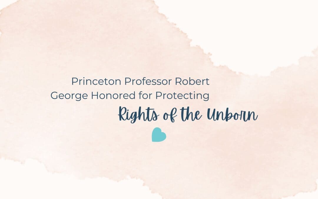 Princeton Prof. Robert George Honored for Protecting Rights of the Unborn