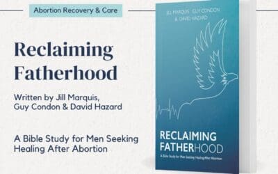 Reclaiming Fatherhood: A Bible Study for Men Seeking Healing for Abortion