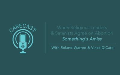 CareCast: When Religious Leaders and Satanists Agree on Abortion, Something’s Amiss