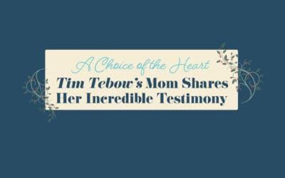 A Choice of the Heart: Tim Tebow’s Mom Shares Her Incredible Testimony