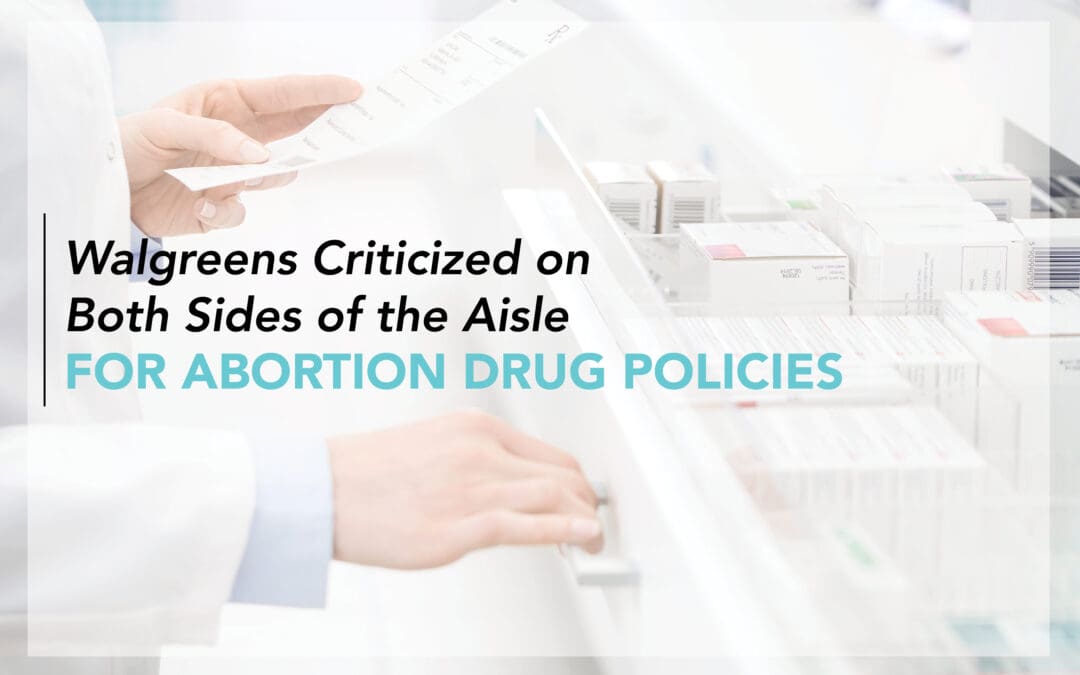 Walgreens Criticized on Both Sides of the Aisle for Abortion Drug Policies