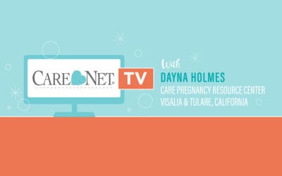 Care Net TV: Dayna Holmes, Care Pregnancy Resource Center (Visalia and Tulare, CA)