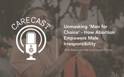 CareCast: Unmasking ‘Men for Choice’ — How Abortion Empowers Male Irresponsibility