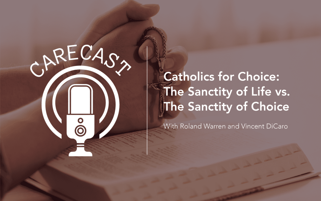 CareCast: The Sanctity of Life vs. The Sanctity of Choice