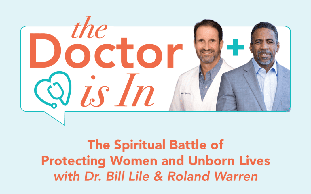 The Doctor Is In: The Spiritual Battle of Protecting Women and Unborn Lives