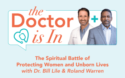 The Doctor Is In: The Spiritual Battle of Protecting Women and Unborn Lives