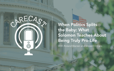 CareCast: When Politics Splits the Baby—What Solomon Teaches About Being Truly Pro-Life