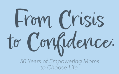 From Crisis to Confidence: 50 Years of Empowering Moms to Choose Life