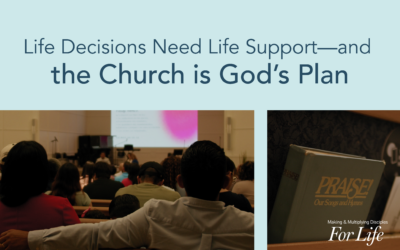 Life Decisions Need Life Support—and the Church Is God’s Plan