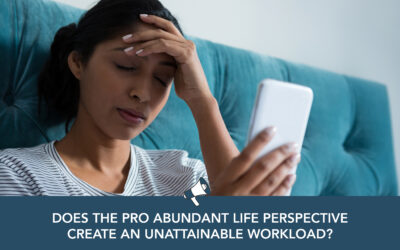 Does the Pro Abundant Life Perspective Create an Unattainable Workload? [Part 3 of 4]