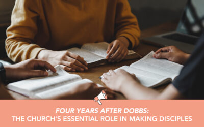 Four Years After Dobbs: The Church’s Essential Role in Making Disciples