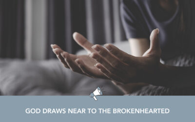 God Draws Near to the Brokenhearted