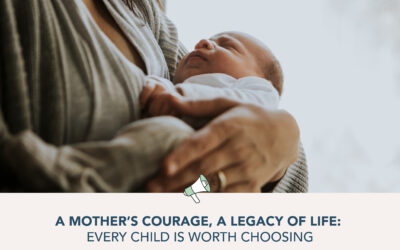 A Mother’s Courage, A Legacy of Life: Every Child Is Worth Choosing