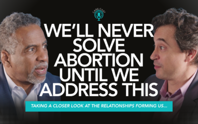 We’ll Never Solve Abortion Until We Address This…